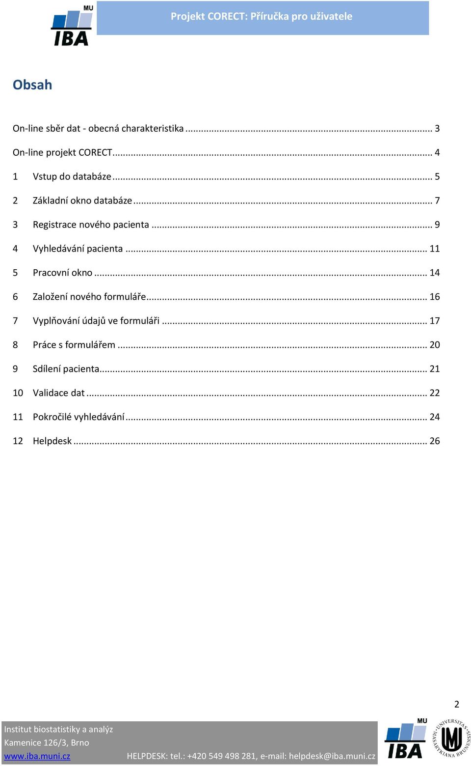 .. 11 5 Pracovní okno... 14 6 Založení nového formuláře... 16 7 Vyplňování údajů ve formuláři.