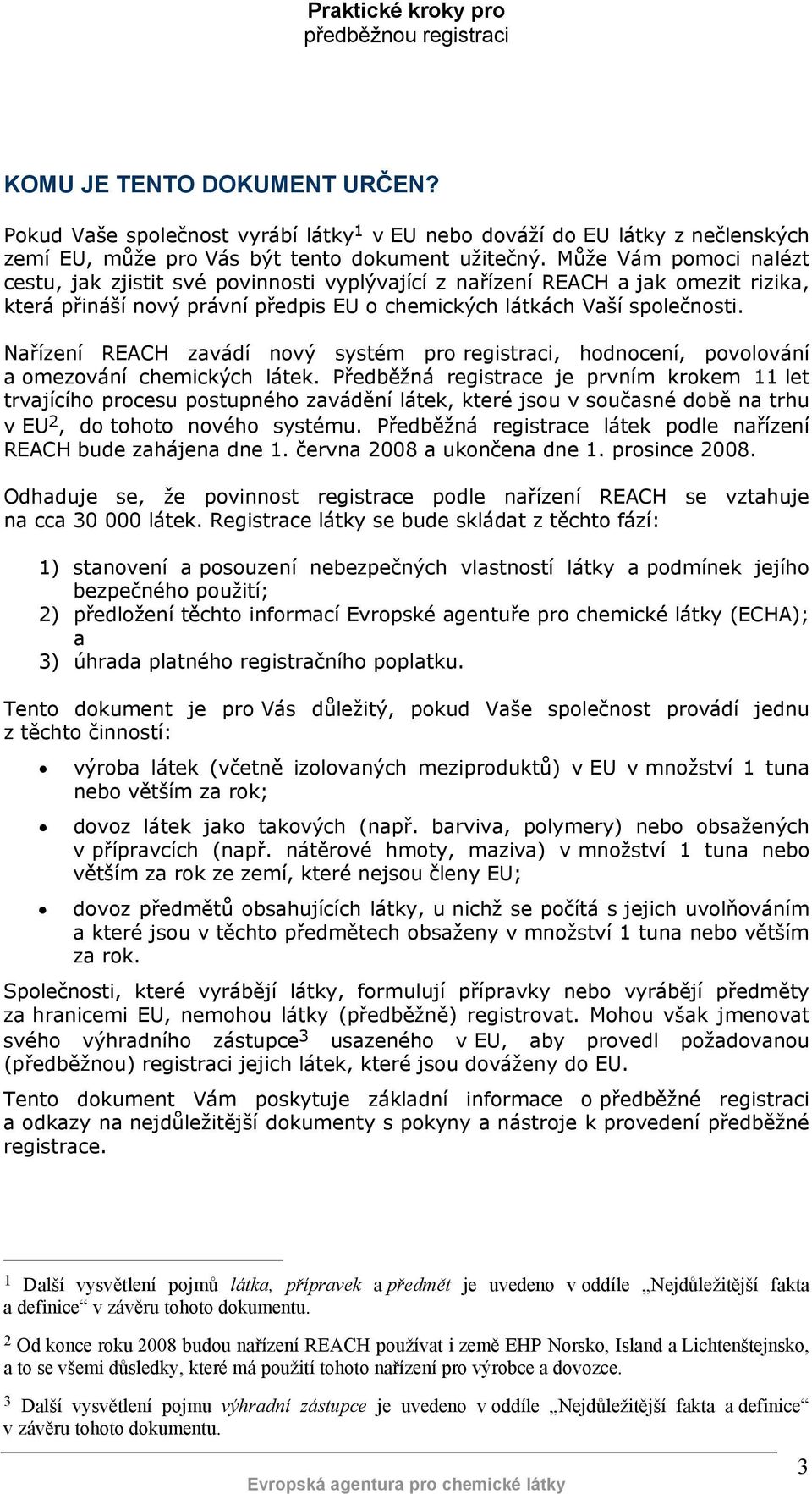 Nařízení REACH zavádí nový systém pro registraci, hodnocení, povolování a omezování chemických látek.