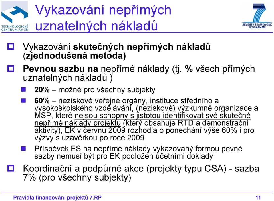 MSP, které nejsou schopny s jistotou identifikovat své skutečné nepřímé náklady projektu (který obsahuje RTD a demonstrační aktivity), it EK v červnu 2009 rozhodla o ponechání výše