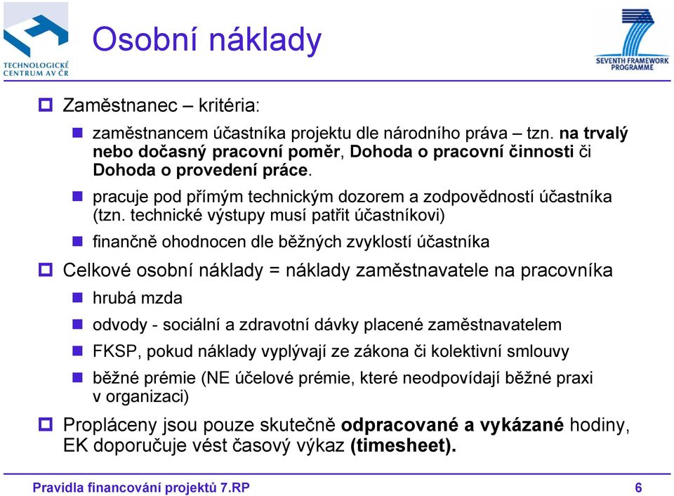 technické výstupy musí patřit účastníkovi) finančně ohodnocen dle běžných zvyklostí účastníka Celkové osobní náklady = náklady zaměstnavatele na pracovníka hrubá mzda odvody -