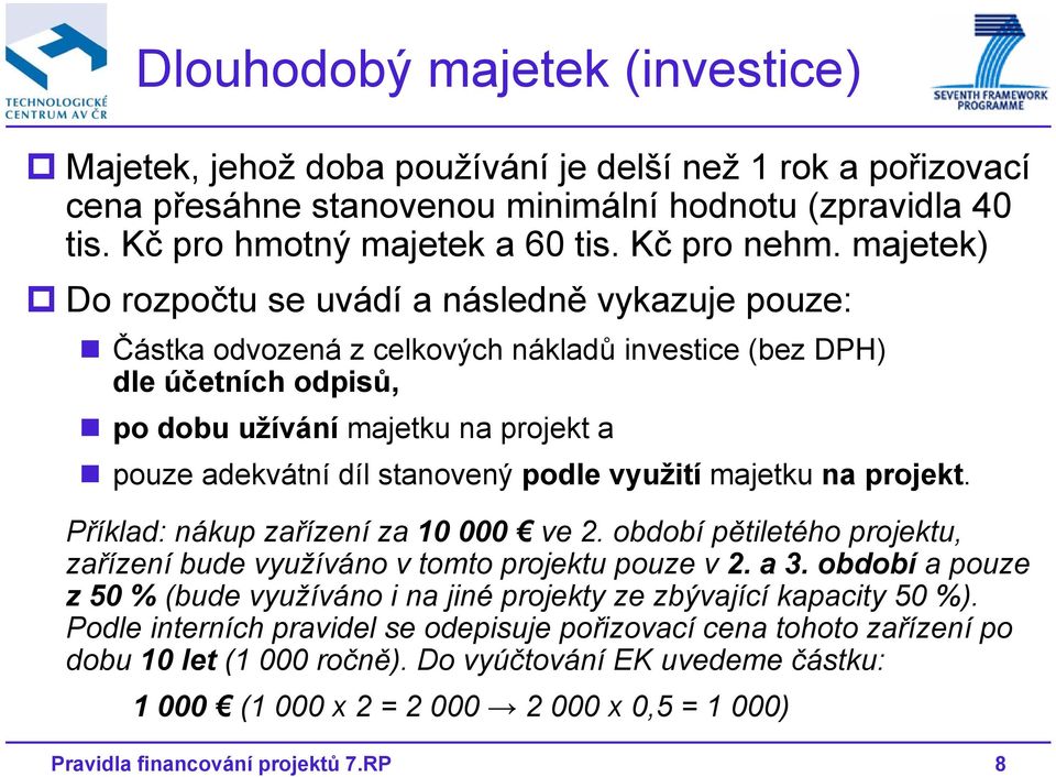 majetek) Do rozpočtu se uvádí a následně vykazuje pouze: Částka odvozená z celkových nákladů investice (bez DPH) dle účetních odpisů, po dobu užívání majetku na projekt a pouze adekvátní díl