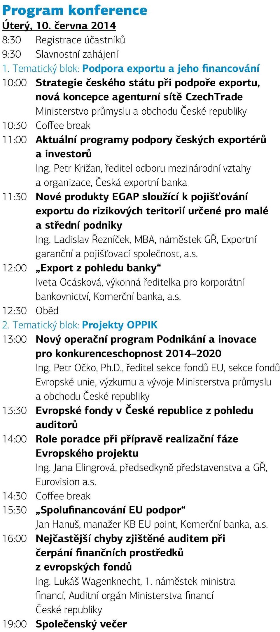 Coffee break 11:00 Aktuální programy podpory českých exportérů a investorů Ing.