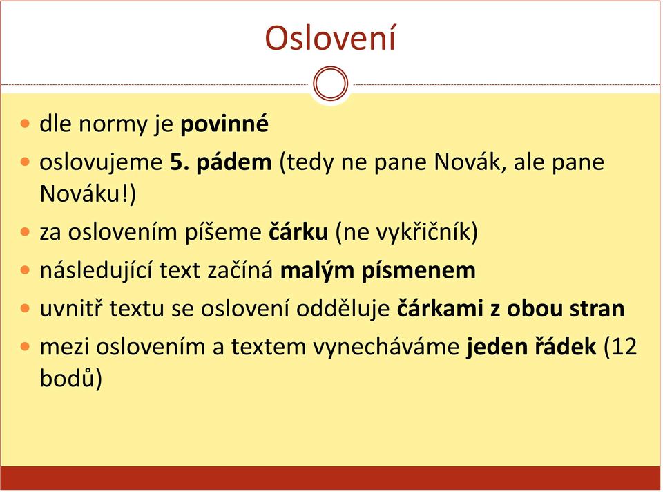 ) za oslovením píšeme čárku (ne vykřičník) následující text začíná