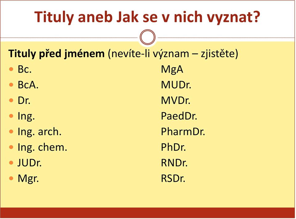 zjistěte) Bc. MgA BcA. MUDr. Dr. MVDr. Ing.