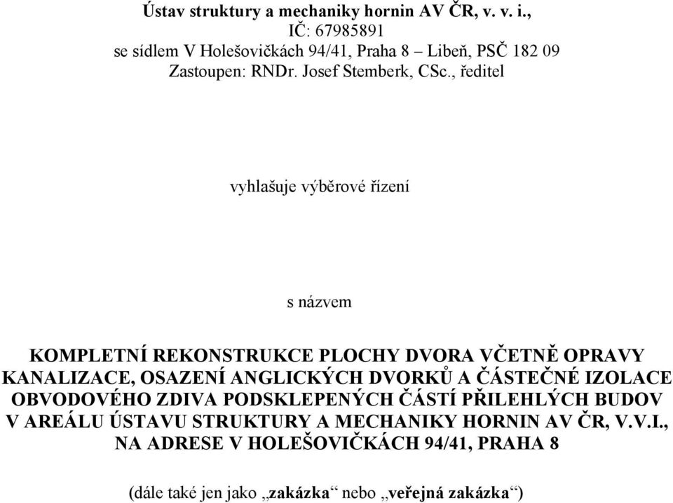 , ředitel vyhlašuje výběrové řízení s názvem KOMPLETNÍ REKONSTRUKCE PLOCHY DVORA VČETNĚ OPRAVY KANALIZACE, OSAZENÍ ANGLICKÝCH