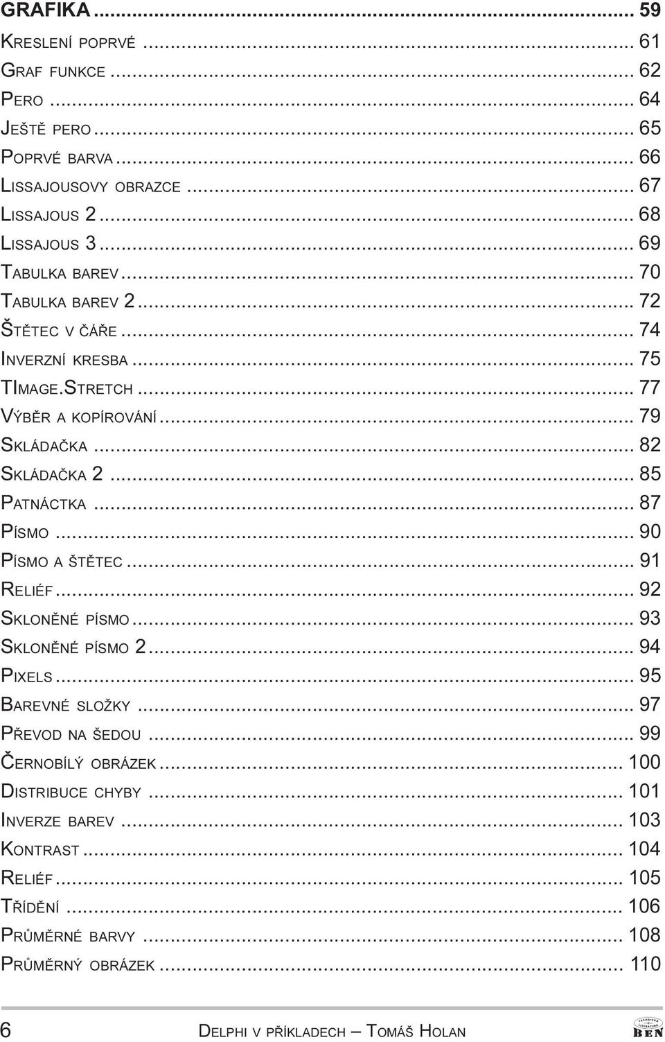 PÍSMO 90 PÍSMO A ŠTÌTEC 91 RELIÉF 92 SKLONÌNÉ PÍSMO 93 SKLONÌNÉ PÍSMO 2 94 PIXELS 95 BAREVNÉ SLOŽKY 97 PØEVOD NA ŠEDOU 99 ÈERNOBÍLÝ OBRÁZEK 100