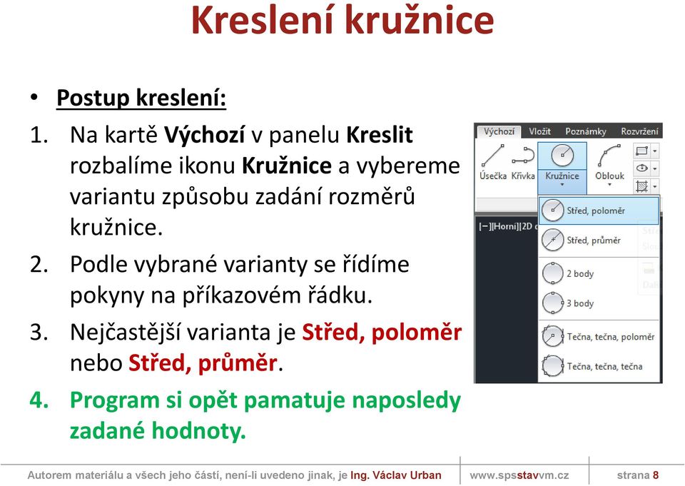 zadání rozměrů kružnice. 2. Podle vybrané varianty se řídíme pokyny na příkazovém řádku.