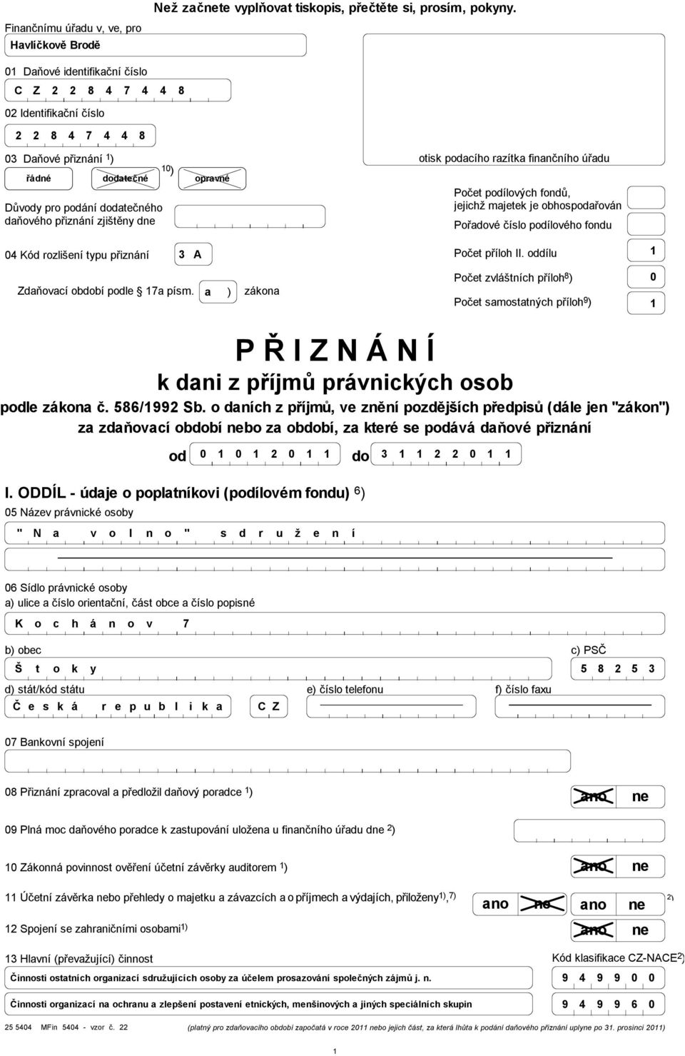 Počet podílových fondů, jejichž majetek je obhospodařován Pořadové číslo podílového fondu Kód rozlišení typu přiznání A Počet příloh II. oddílu Zdaňovací období podle a písm.