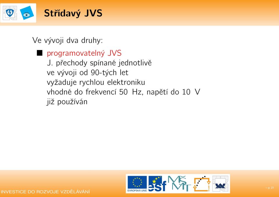 přechody spínané jednotlivě ve vývoji od 90-tých