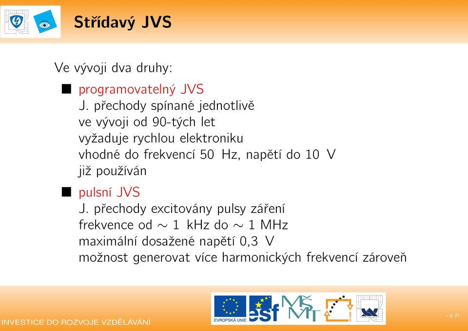 do frekvencí 50 Hz, napětí do 10 V již používán pulsní JVS J.