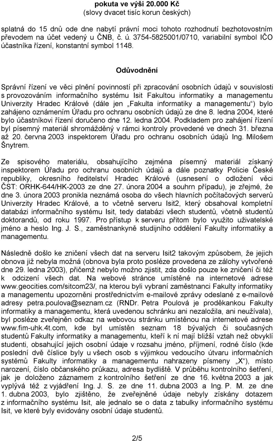 Odůvodnění Správní řízení ve věci plnění povinností při zpracování osobních údajů v souvislosti s provozováním informačního systému Isit Fakultou informatiky a managementu Univerzity Hradec Králové