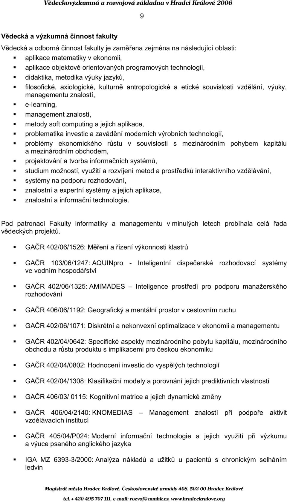 computing a jejich aplikace, problematika investic a zavád ní moderních výrobních technologií, problémy ekonomického r stu v souvislosti s mezinárodním pohybem kapitálu a mezinárodním obchodem,