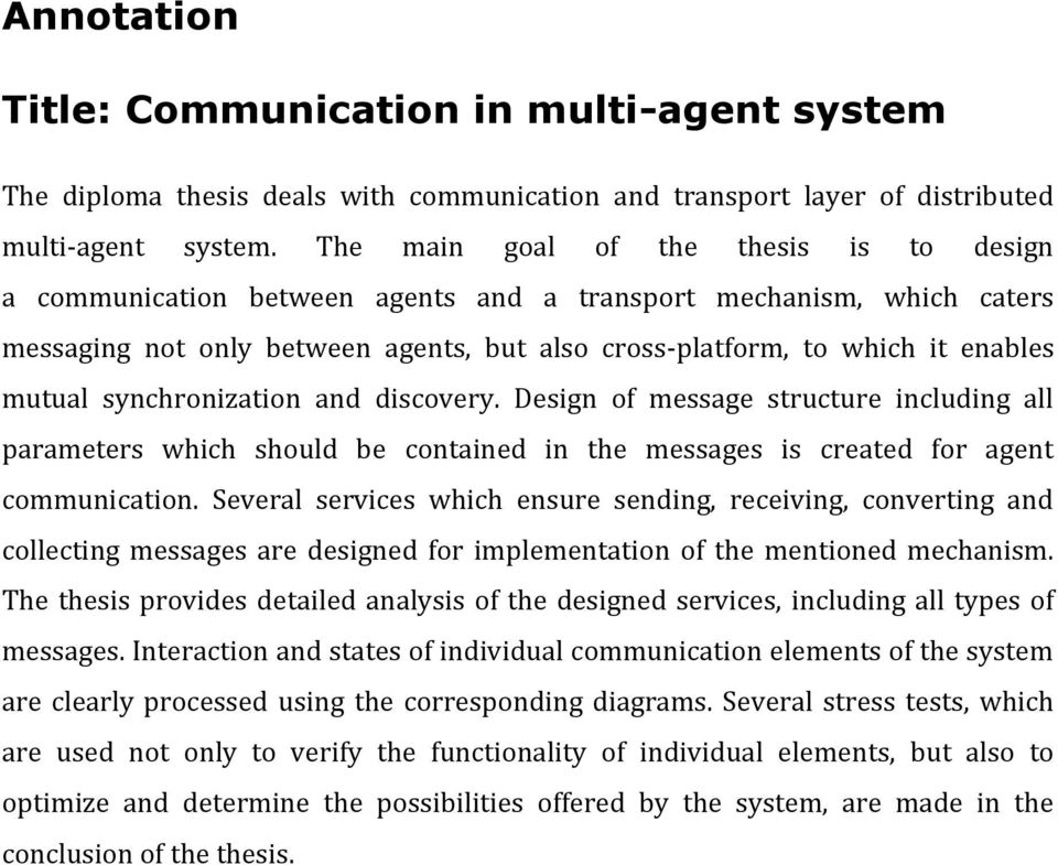synchronization and discovery. Design of message structure including all parameters which should be contained in the messages is created for agent communication.
