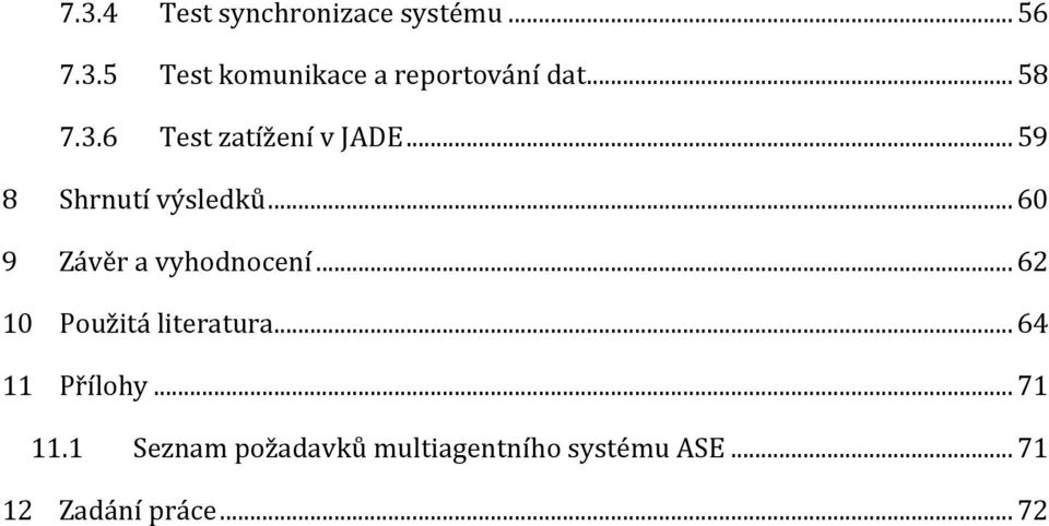 .. 60 9 Závěr a vyhodnocení... 62 10 Použitá literatura... 64 11 Přílohy.