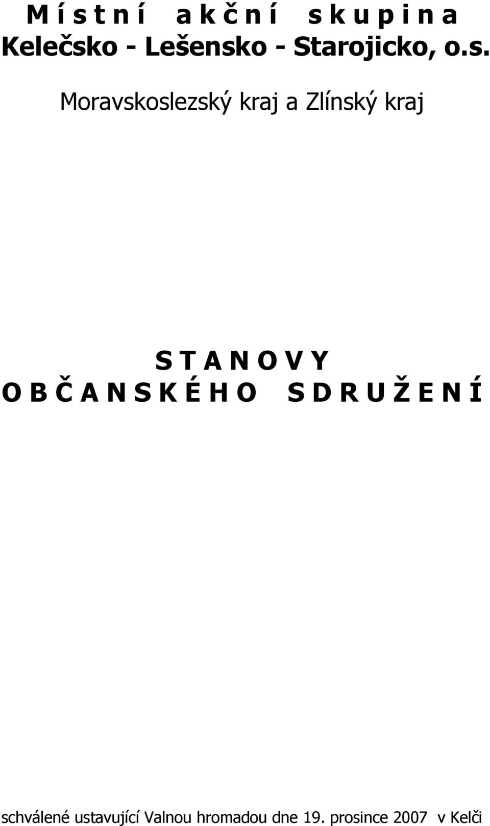 Moravskoslezský kraj a Zlínský kraj S T A N O V Y O B Č