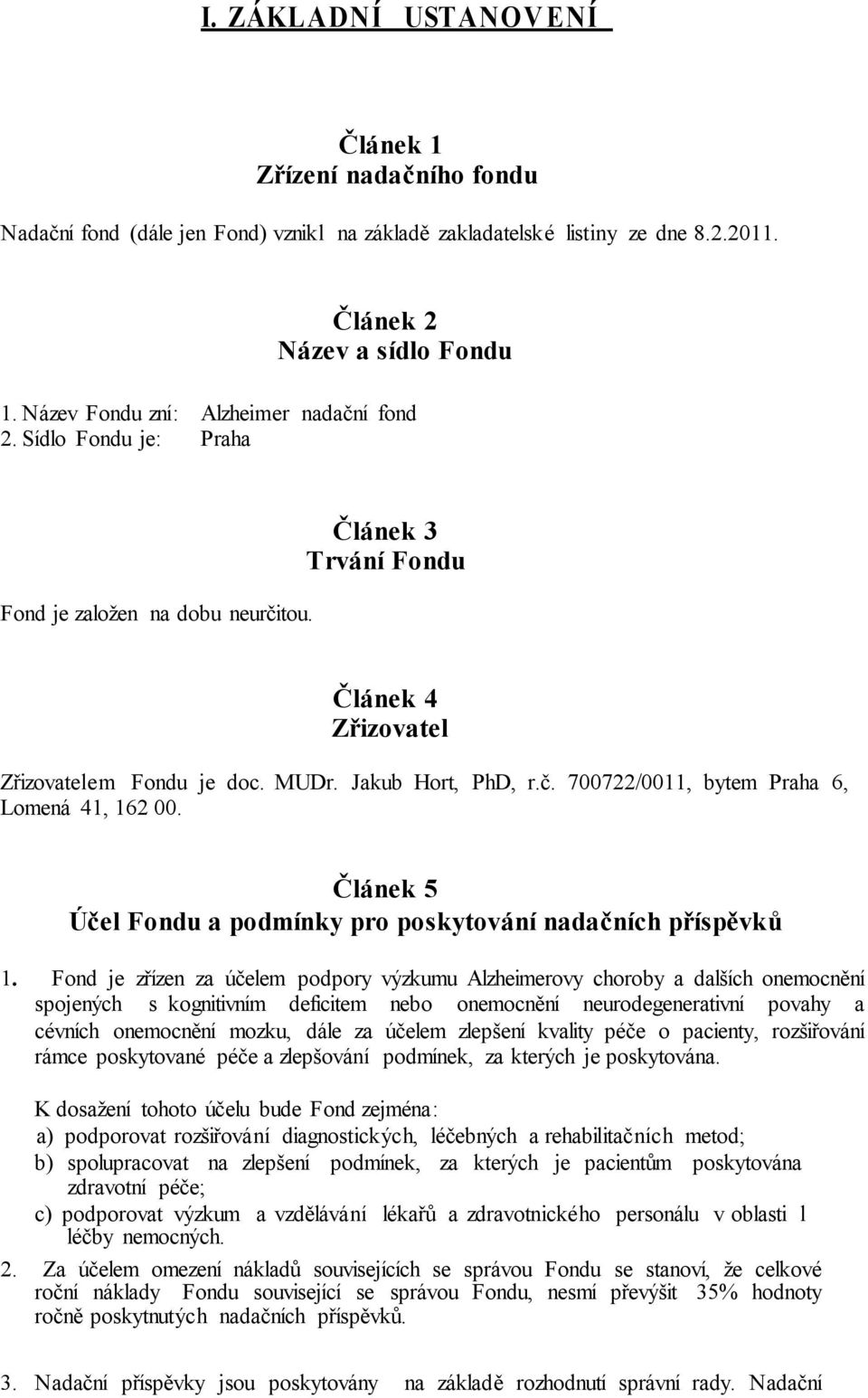 Článek 5 Účel Fondu a podmínky pro poskytování nadačních příspěvků 1.