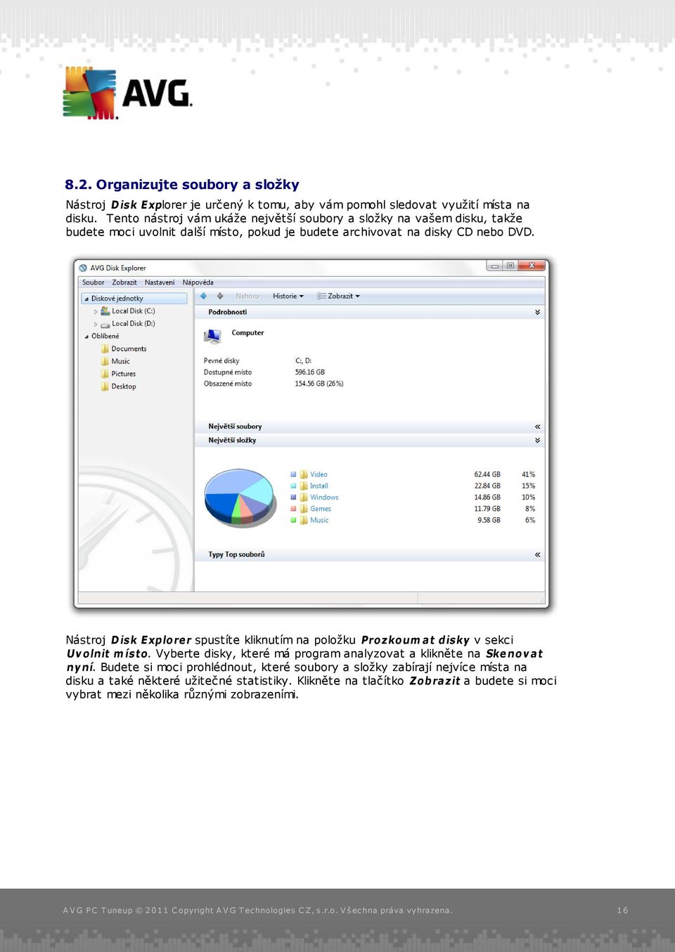 Nástroj Disk Explorer spustíte kliknutím na položku Prozkoum at disky v sekci Uv olnit m ísto.