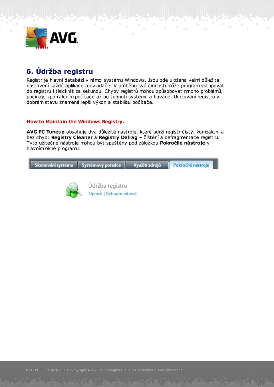 Chyby registrů mohou způsobovat mnoho problémů, počínaje zpomalením počítače až po tuhnutí systému a havárie.