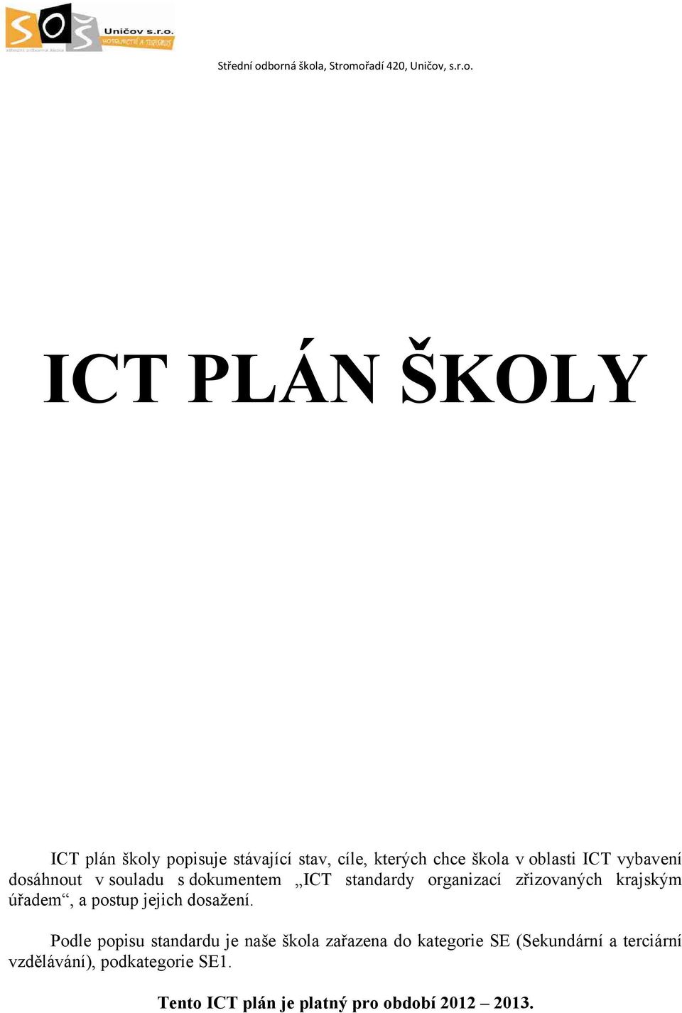 kterých chce škola v oblasti ICT vybavení dosáhnout v souladu s dokumentem ICT y organizací zřizovaných