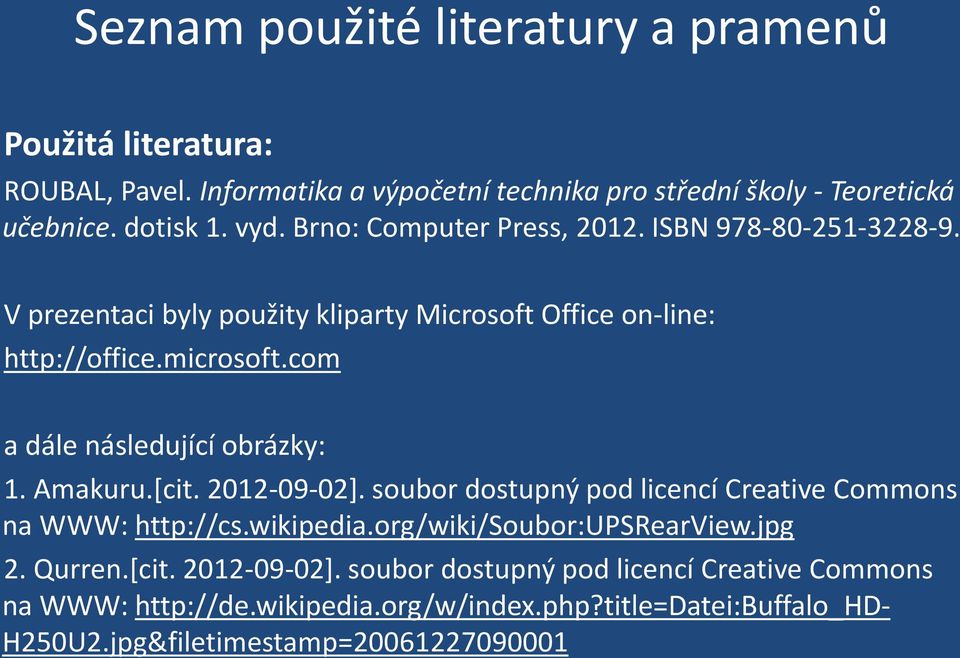 com a dále následující obrázky: 1. Amakuru.[cit. 2012-09-02]. soubor dostupný pod licencí Creative Commons na WWW: http://cs.wikipedia.