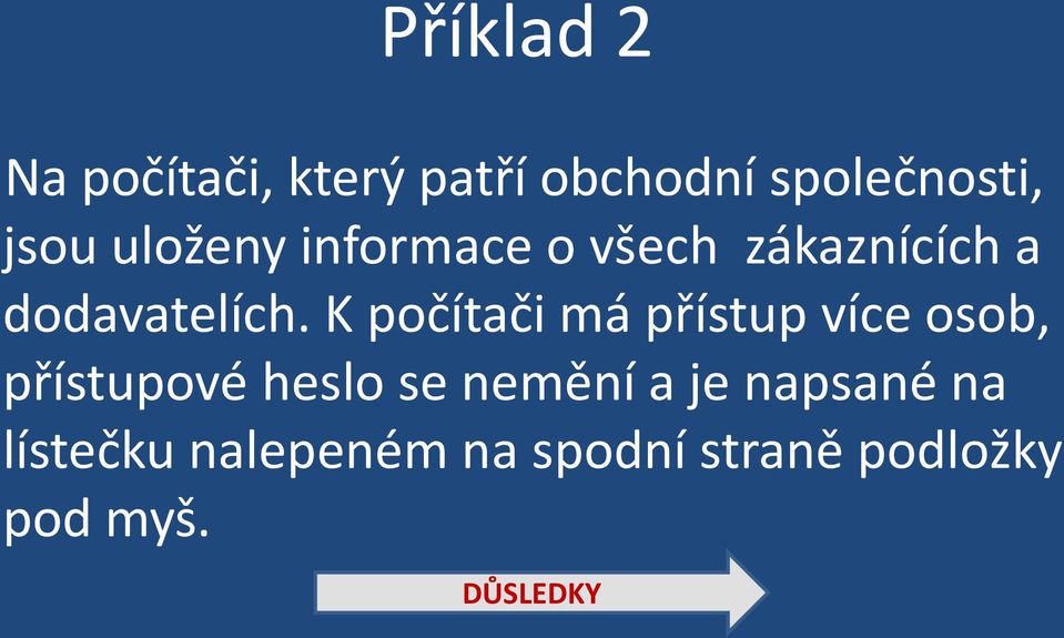 K počítači má přístup více osob, přístupové heslo se nemění a