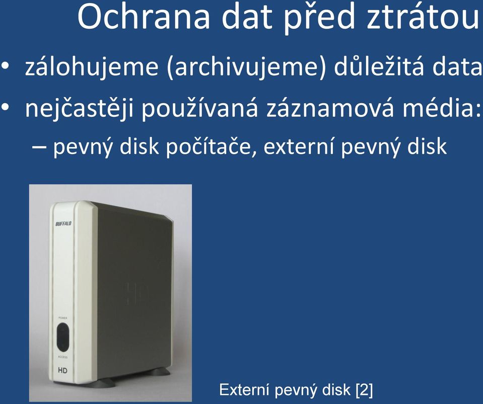 používaná záznamová média: pevný disk