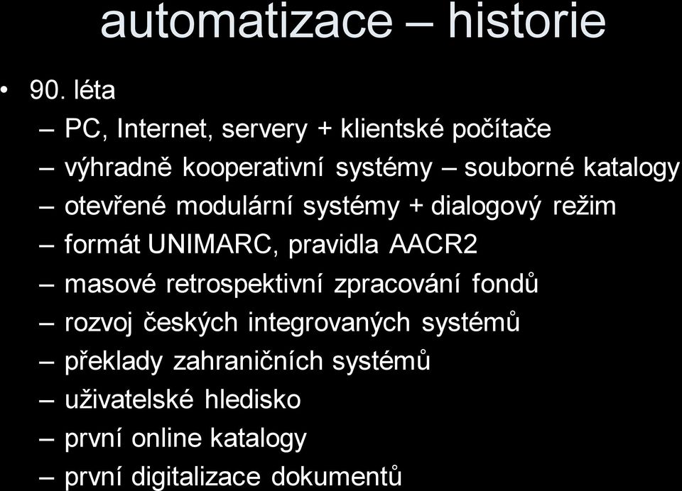 katalogy otevřené modulární systémy + dialogový režim formát UNIMARC, pravidla AACR2 masové