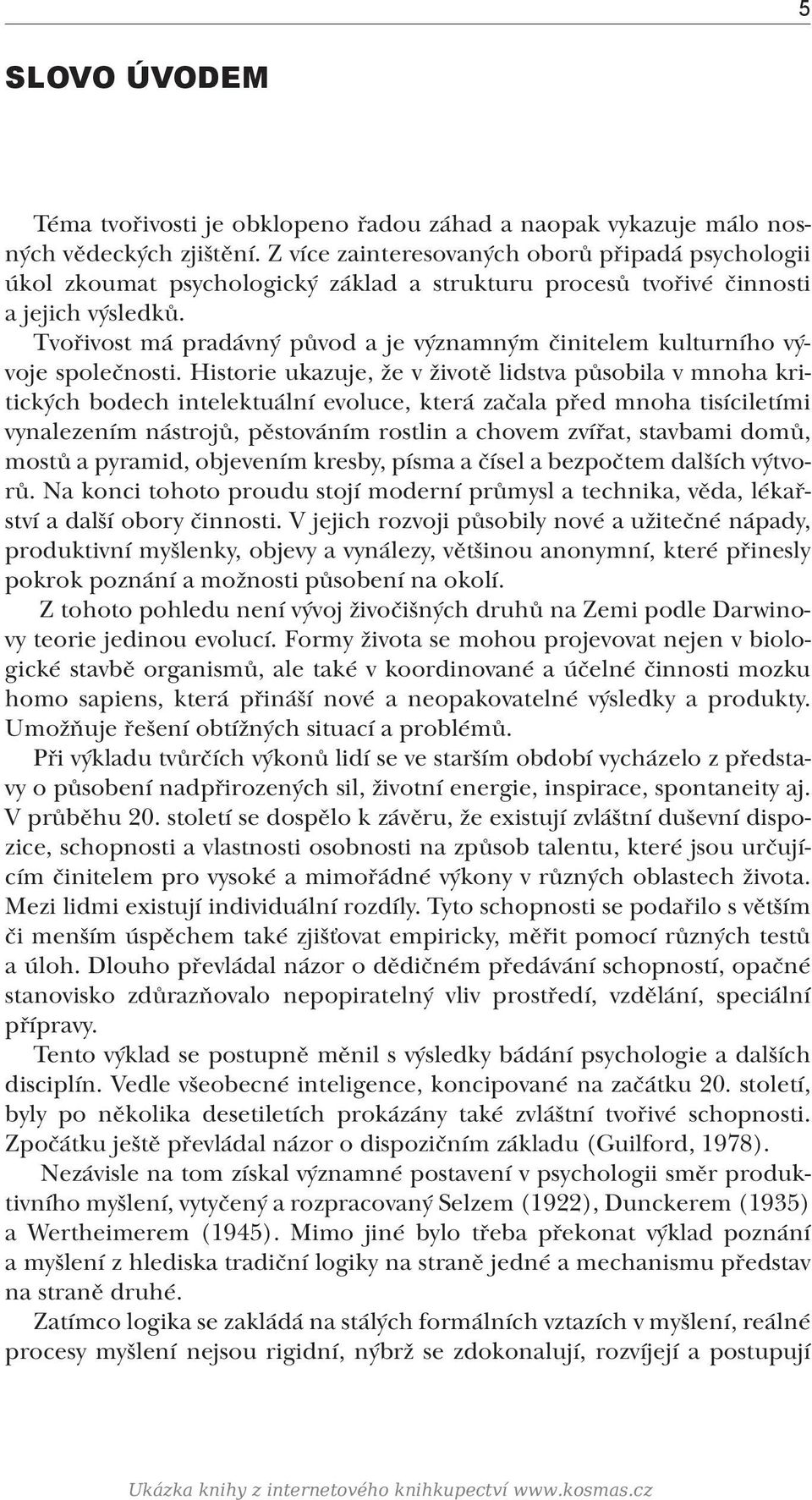 Tvořivost má pradávný původ a je významným činitelem kulturního vývoje společnosti.