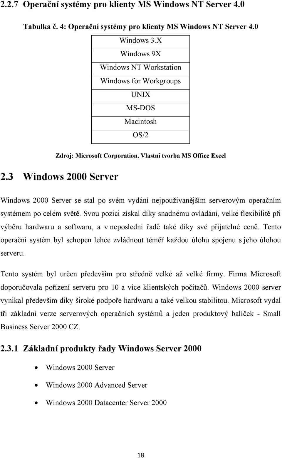 3 Windows 2000 Server Windows 2000 Server se stal po svém vydání nejpoužívanějším serverovým operačním systémem po celém světě.
