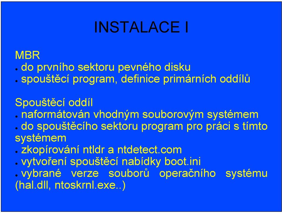 spouštěcího sektoru program pro práci s tímto systémem zkopírování ntldr a ntdetect.