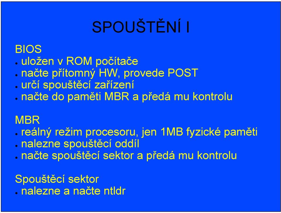 reálný režim procesoru, jen 1MB fyzické paměti nalezne spouštěcí oddíl