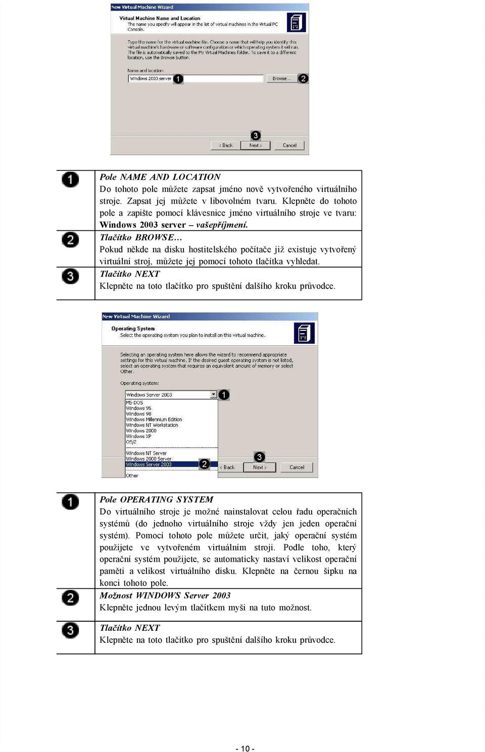 Tlačítko BROWSE Pokud někde na disku hostitelského počítače již existuje vytvořený virtuální stroj, můžete jej pomocí tohoto tlačítka vyhledat.