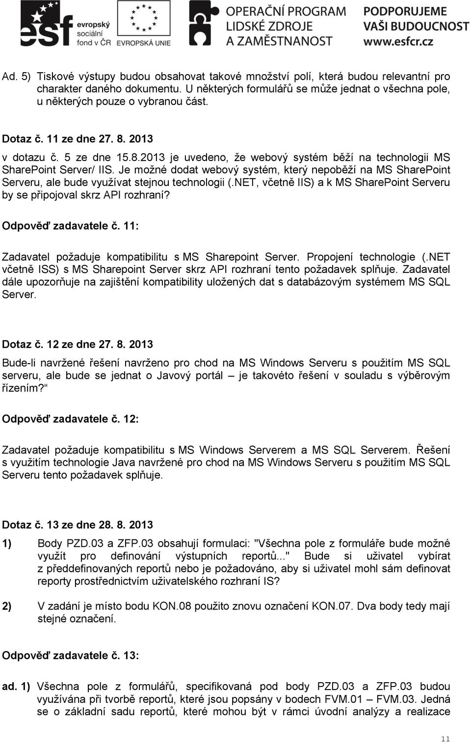 Je možné dodat webový systém, který nepoběží na MS SharePoint Serveru, ale bude využívat stejnou technologii (.NET, včetně IIS) a k MS SharePoint Serveru by se připojoval skrz API rozhraní?