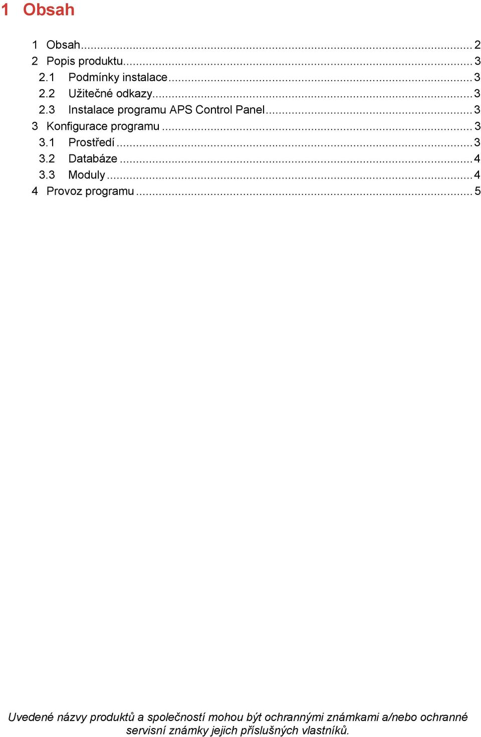 .. 3 3.2 Databáze... 4 3.3 Moduly... 4 4 Provoz programu.