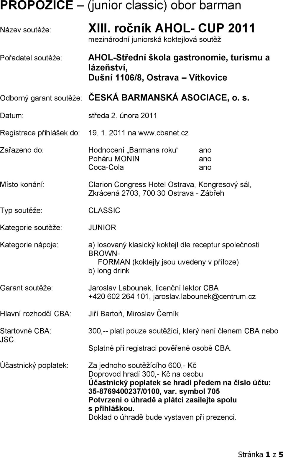 BARMANSKÁ ASOCIACE, o. s. Datum: středa 2. února 2011 Registrace přihlášek do: 19. 1. 2011 na www.cbanet.