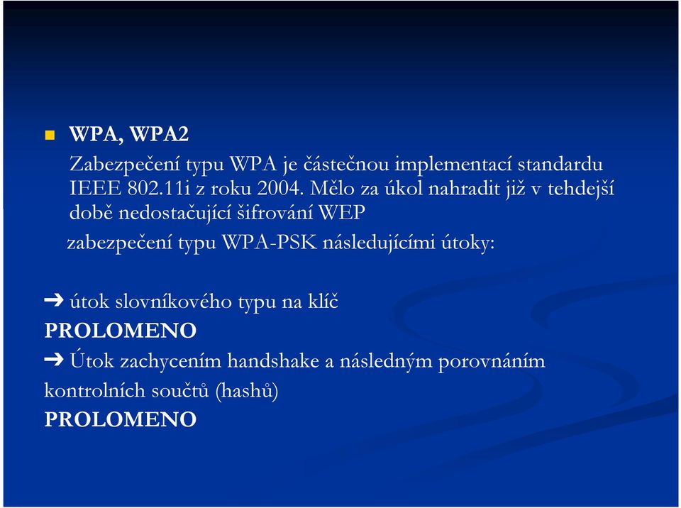 Mělo za úkol nahradit již v tehdejší době nedostačující šifrování WEP zabezpečení