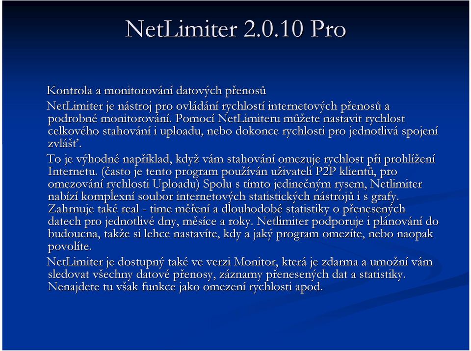 To je výhodné například, když vám m stahování omezuje rychlost při p i prohlížen ení Internetu.