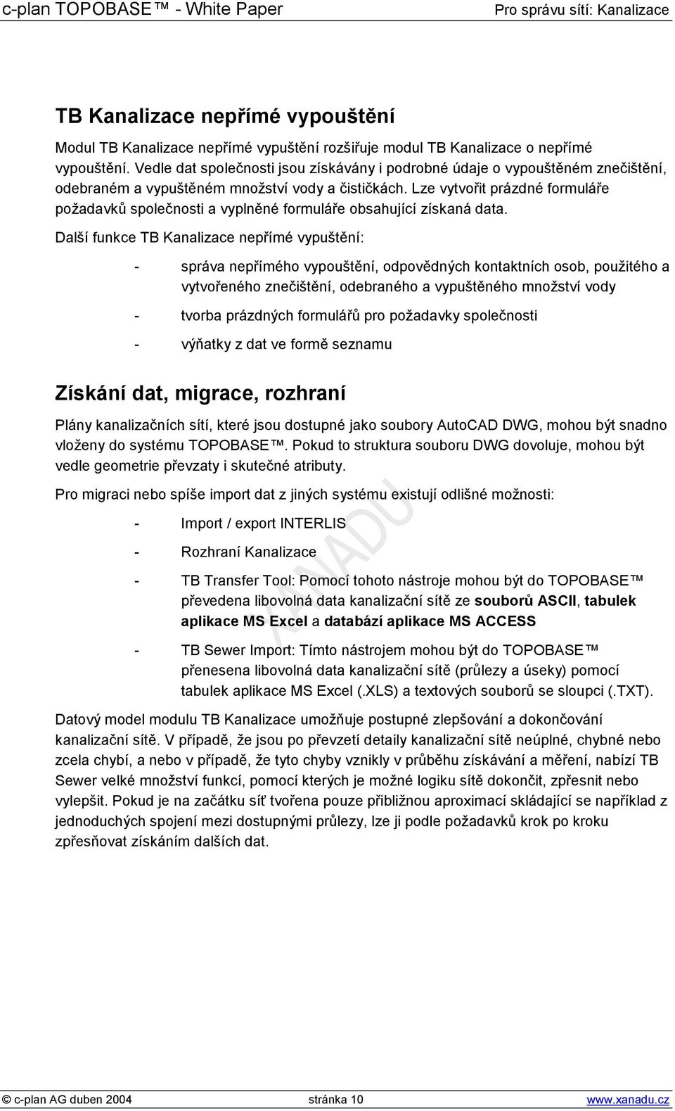 Lze vytvořit prázdné formuláře požadavků společnosti a vyplněné formuláře obsahující získaná data.