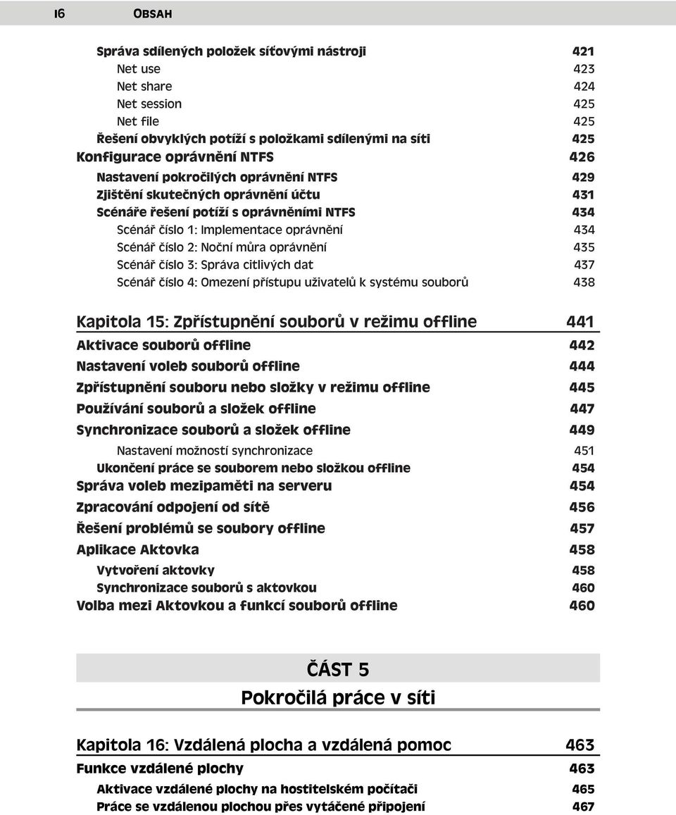 oprávnění 435 Scénář číslo 3: Správa citlivých dat 437 Scénář číslo 4: Omezení přístupu uživatelů k systému souborů 438 Kapitola 15: Zpřístupnění souborů v režimu offline 441 Aktivace souborů offline