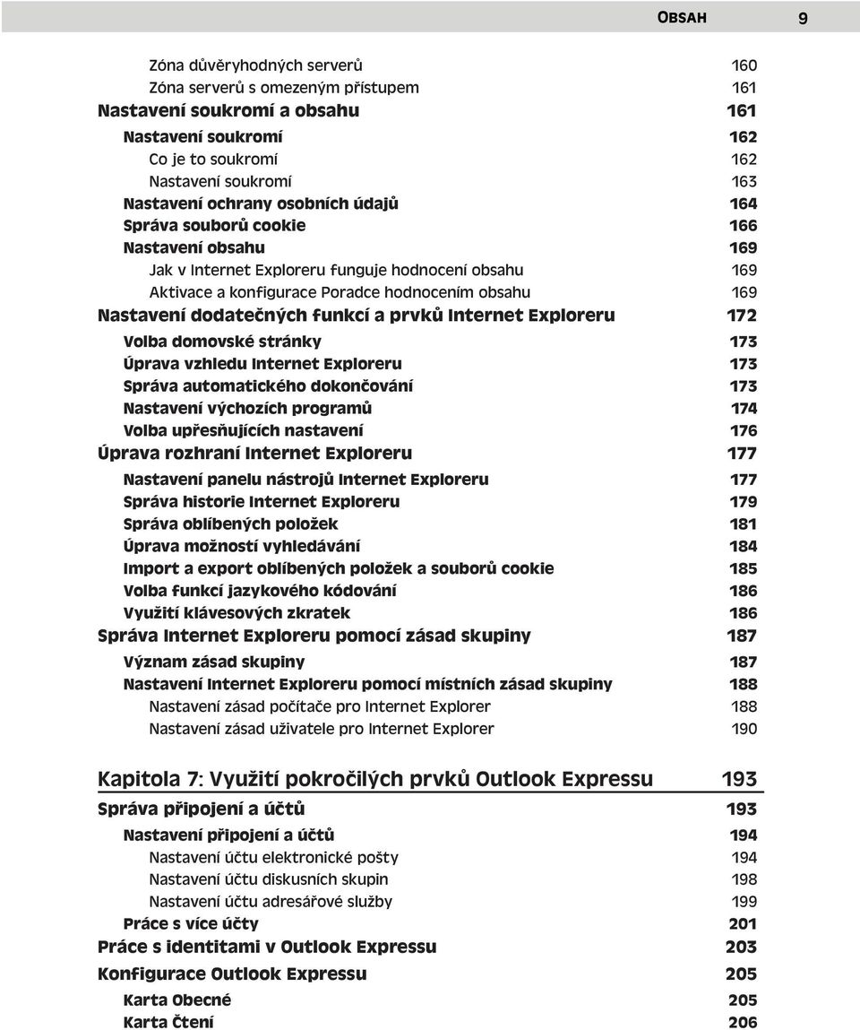 funkcí a prvků Internet Exploreru 172 Volba domovské stránky 173 Úprava vzhledu Internet Exploreru 173 Správa automatického dokončování 173 Nastavení výchozích programů 174 Volba upřesňujících