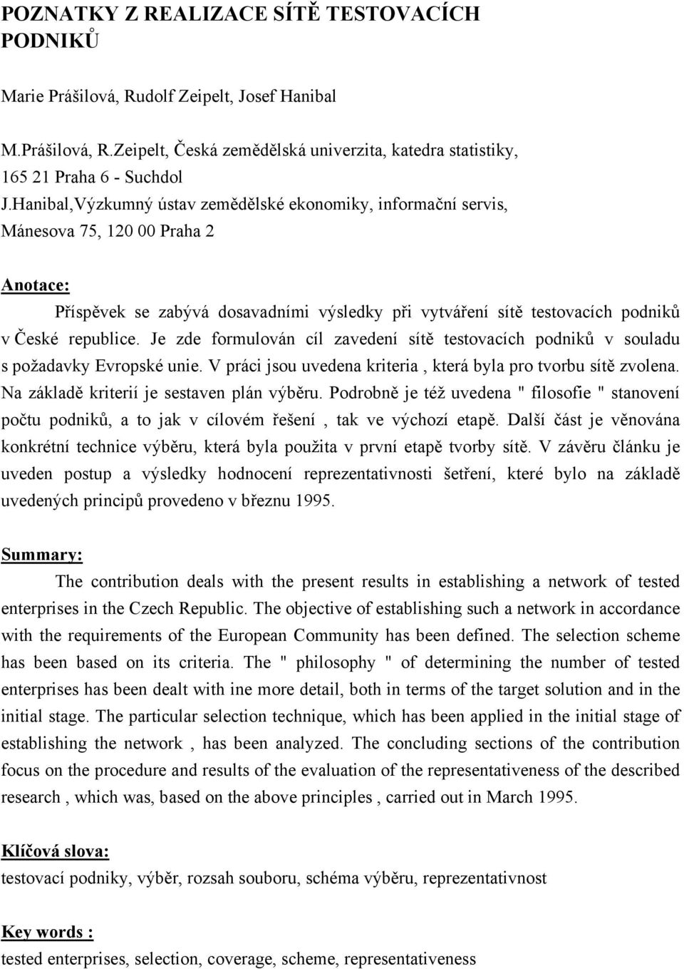 Je zde formulován cíl zavedení sítě testovacích podniků v souladu s požadavky Evropské unie. V práci jsou uvedena kriteria, která byla pro tvorbu sítě zvolena.