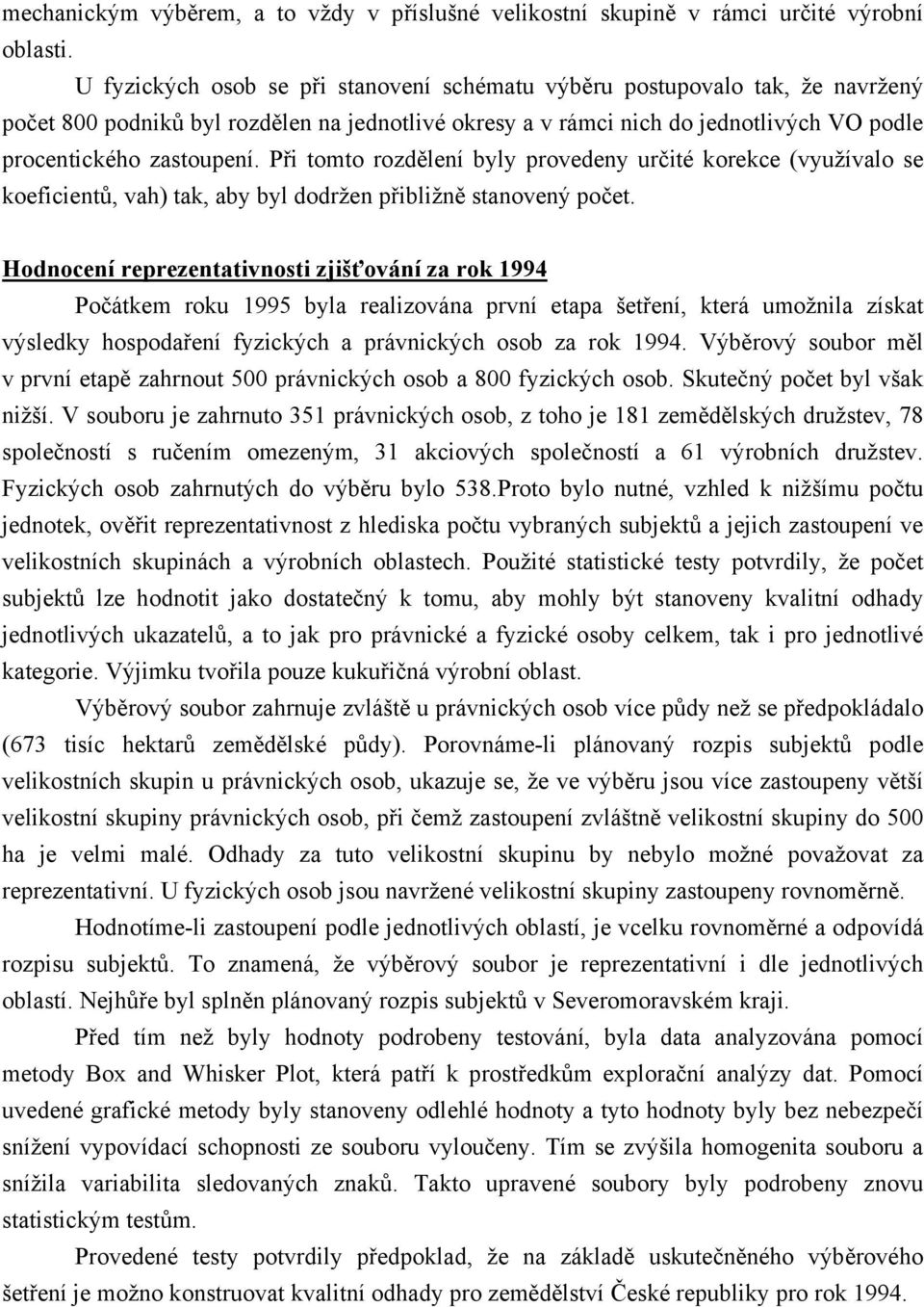 Při tomto rozdělení byly provedeny určité korekce (využívalo se koeficientů, vah) tak, aby byl dodržen přibližně stanovený počet.