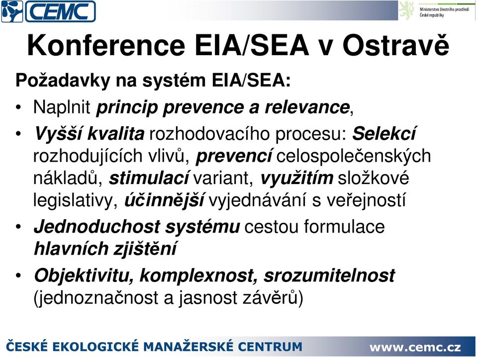 stimulací variant, využitím složkové legislativy, úinnjší vyjednávání s veejností Jednoduchost