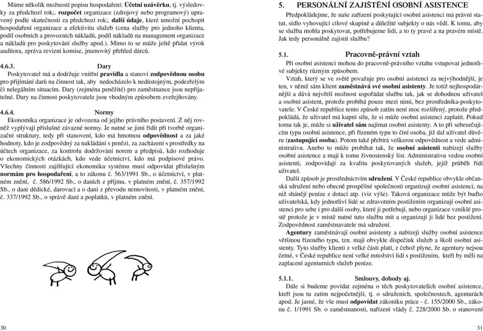 pro poskytování sluïby apod.). Mimo to se mûïe je tû pfiidat v rok auditora, zpráva revizní komise, jmenovit pfiehled dárcû. 4.6.3.