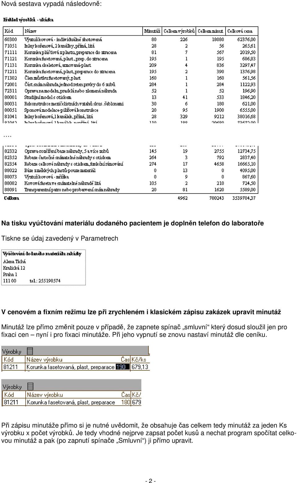 klasickém zápisu zakázek upravit minutáž Minutáž lze přímo změnit pouze v případě, že zapnete spínač smluvní který dosud sloužil jen pro fixaci cen nyní i pro fixaci