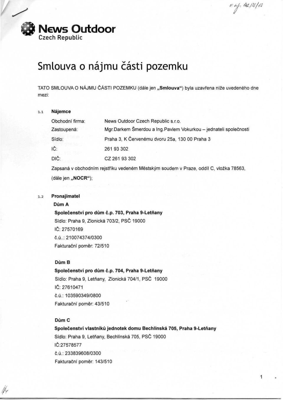 Pavlem Vokurkou -jednateli společnosti Sídlo: Praha 3, K Červenému dvoru 25a, 130 00 Praha 3 IČ: 261 93 302 DIČ: CZ 261 93 302 Zapsaná v obchodním rejstříku vedeném Městským soudem v Praze, oddíl C,