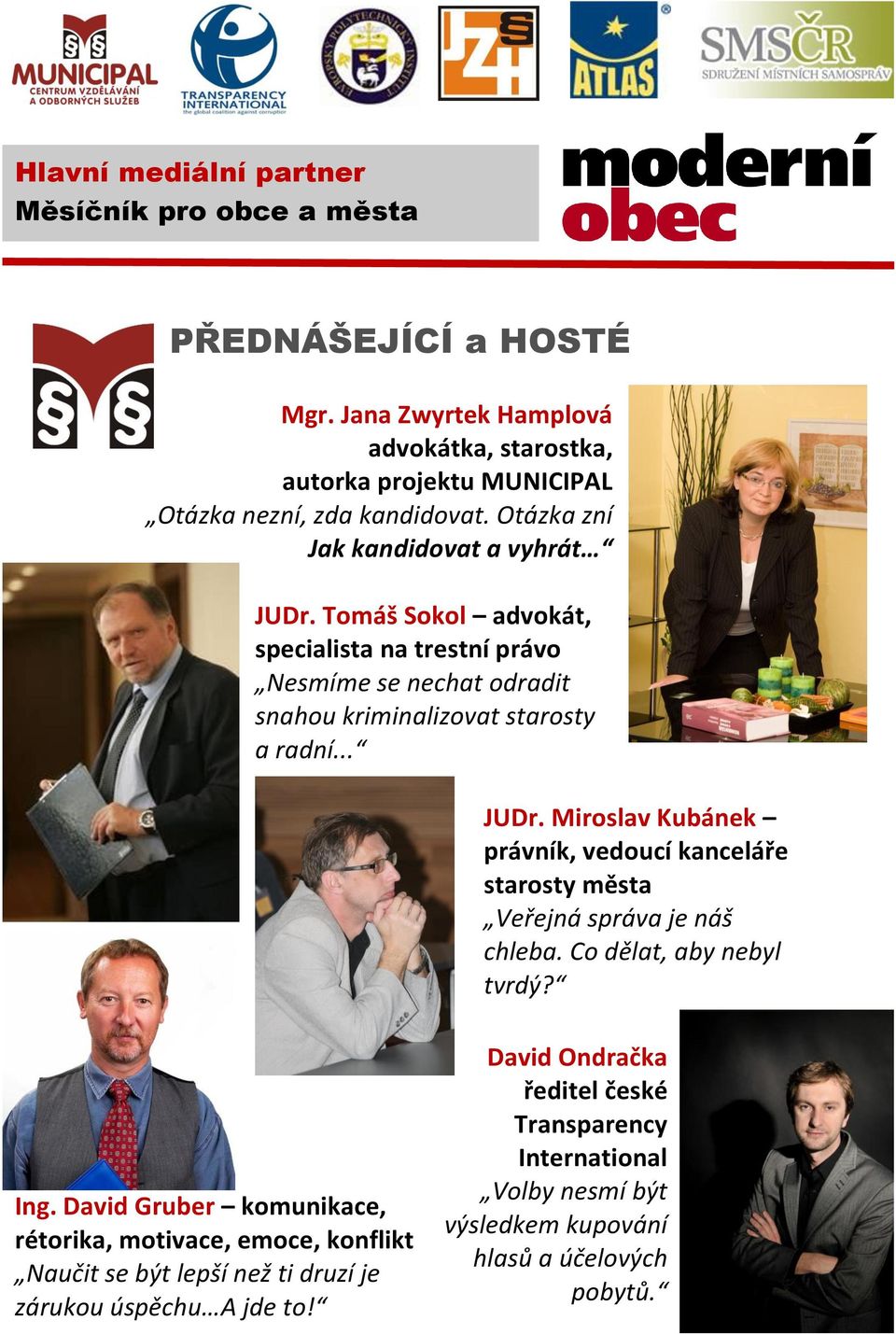 Co dělat, aby nebyl tvrdý? Ing. David Gruber komunikace, rétorika, motivace, emoce, konflikt Naučit se být lepší než ti druzí je zárukou úspěchu A jde to!