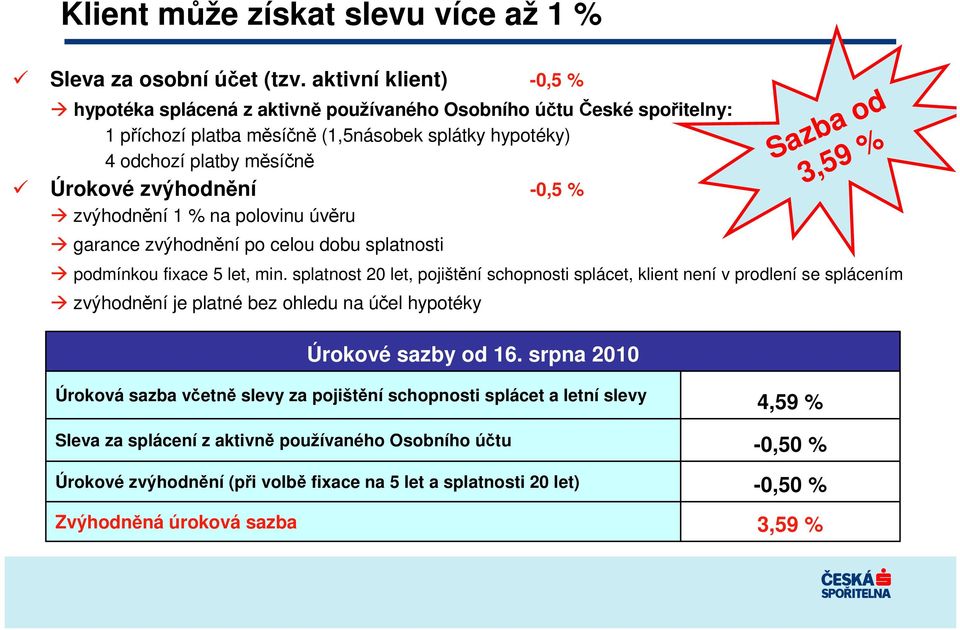 zvýhodnní 1 % na polovinu úvru garance zvýhodnní po celou dobu splatnosti podmínkou fixace 5 let, min.