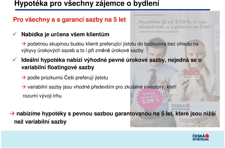 výhodné pevné úrokové sazby, nejedná se o variabilní floatingové sazby podle przkumeši preferují jistotu variabilní sazby jsou vhodné