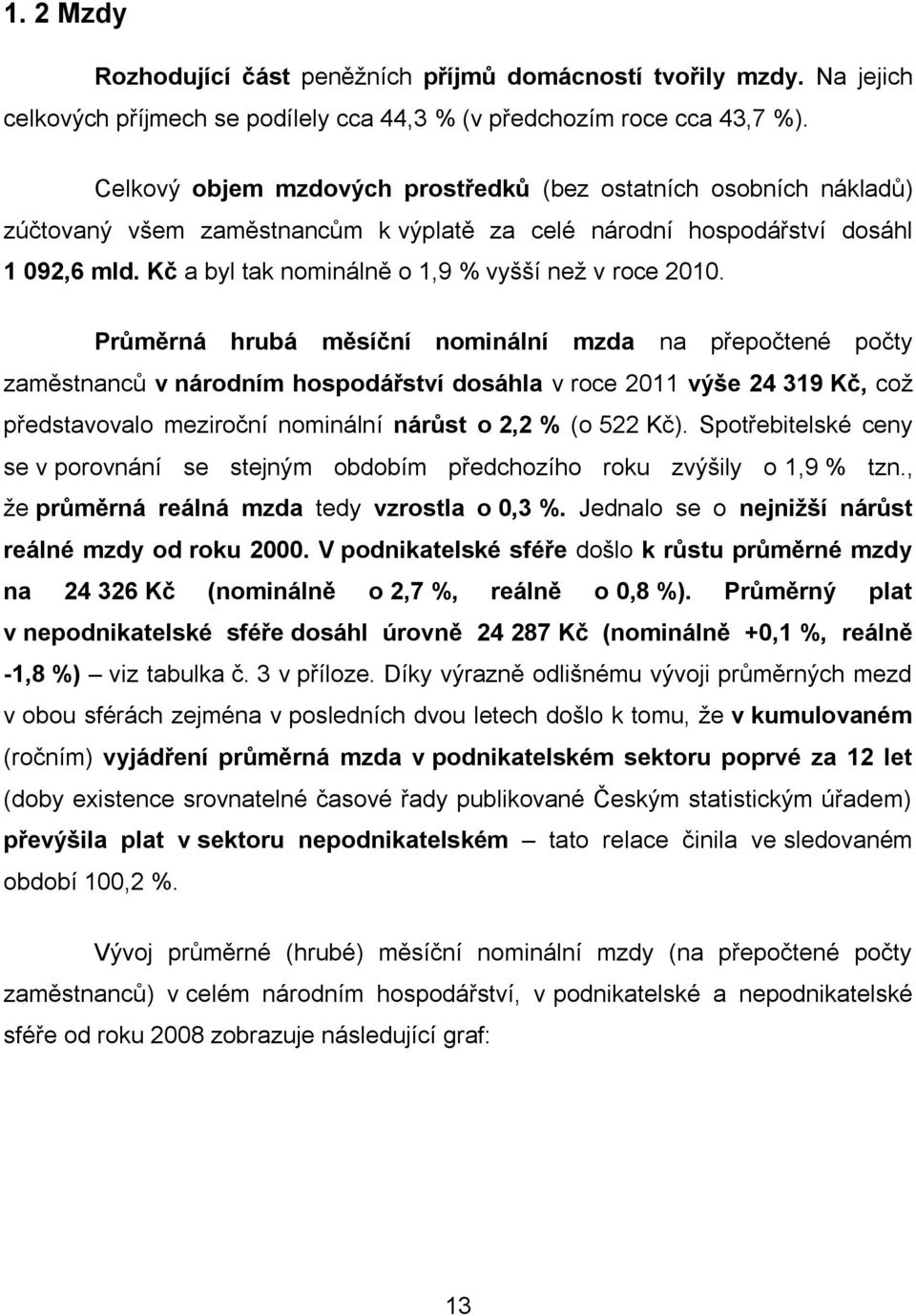 Kč a byl tak nominálně o 1,9 % vyšší než v roce 2010.